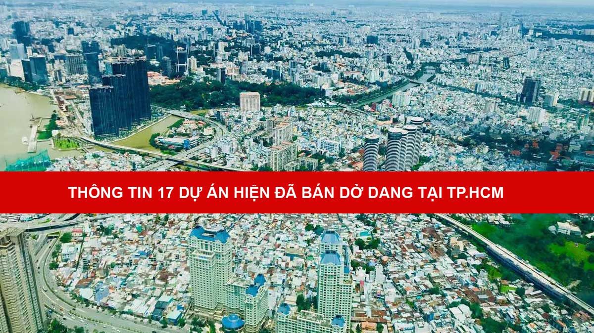 THÔNG TIN 17 DỰ ÁN HIỆN ĐÃ BÁN DỞ DANG TẠI TP.HCM  - Cập nhật Thông tin 17 Dự án hiện đã bán dở dang tại TP.HCM