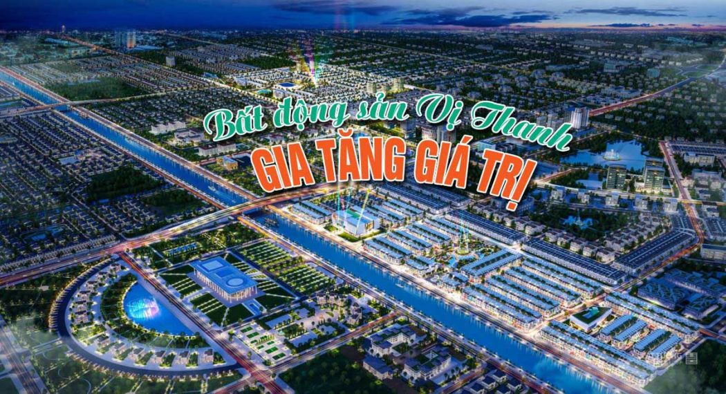 tiem-nang-tang-gia-cua-bat-dong-san-vi-thanh tiem nang tang gia cua bat dong san vi thanh - VỊ THANH NEW CITY